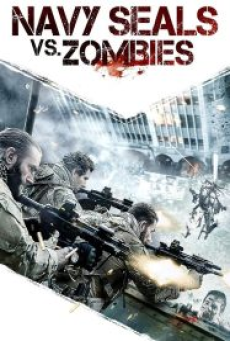 Navy Seals vs Zombies (2015) หน่วยจู่โจมทะลวงเมืองซอมบี้